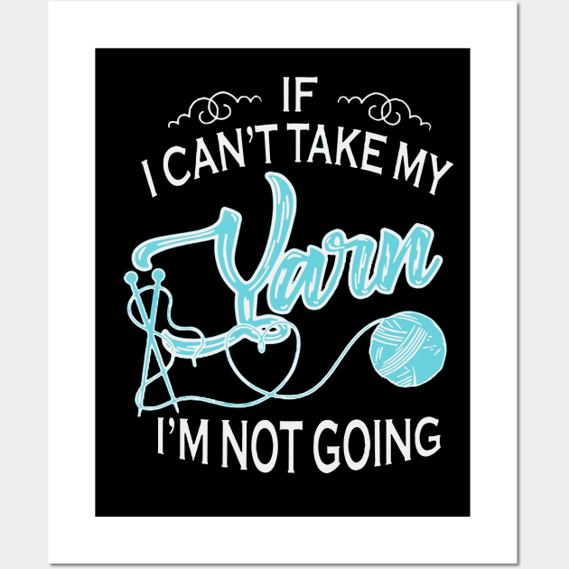 if I can not take my my Yarn I am not going crochet Wall Art by erbedingsanchez